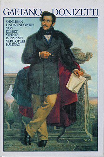 Gaetano Donizetti Sein Leben u. seine Opern - Robert Steiner-Isenmann