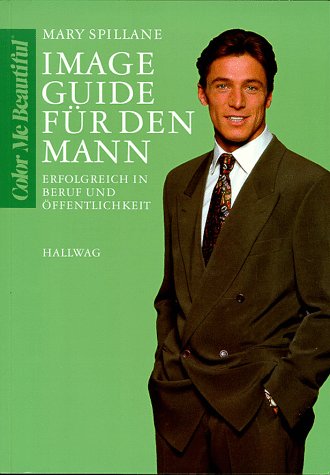 Image Guide für den Mann. Erfolgreich in Beruf und Öffentlichkeit. (Color me beautiful)