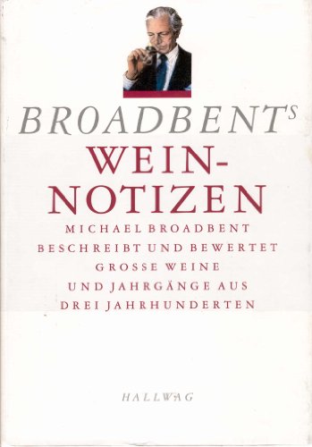 Broadbents Weinnotizen [Wein-Notizen] - Michael Broadbent beschreibt und bewertet grosse Weine un...