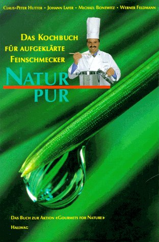 Natur pur. Das Kochbuch für aufgeklärte Feinschmecker