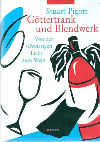 9783444105555: Gttertrank und Blendwerk. Von der schwierigen Liebe zum Wein by Stuart Pigot...