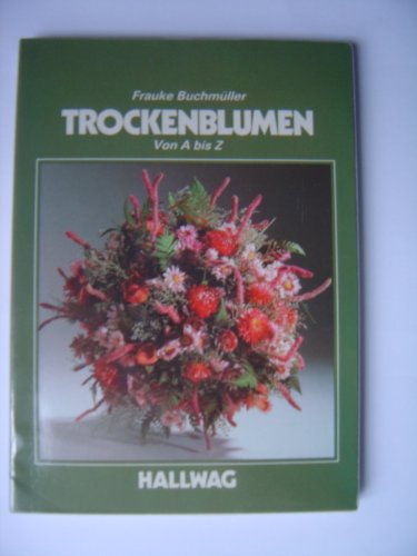 Stock image for Trockenblumen von A bis Z. for sale by Versandantiquariat Felix Mcke