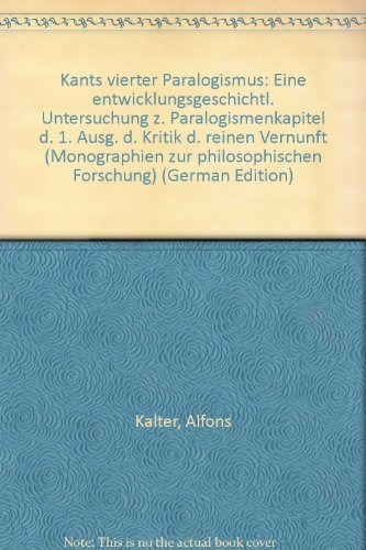 Kants vierter Paralogismus. Eine entwicklungsgeschichtliche Untersuchung zum Paralogismenkapitel ...