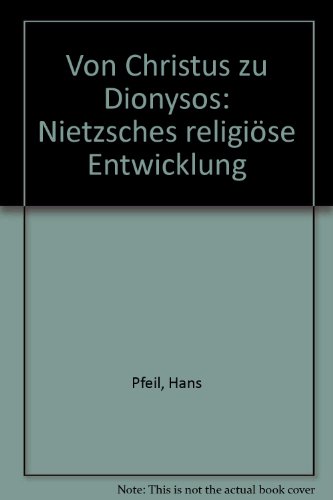 Von Christus zu Dionysos. Nietzsches religiöse Entwicklung.