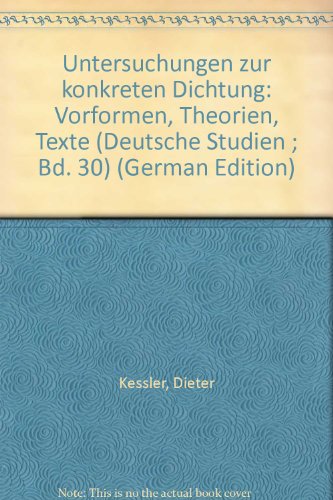Untersuchungen zur konkreten Dichtung: Vorformen, Theorien, Texte (Deutsche Studien ; Bd. 30) (German Edition) (9783445013217) by Kessler, Dieter