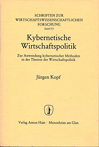 Kybernetische Wirtschaftspolitik: Zur Anwendung kybernet. Methoden in d. Theorie d. Wirtschaftspolitik (Schriften zur wirtschaftswissenschaftlichen Forschung ; Bd. 115) (German Edition) (9783445014658) by [???]