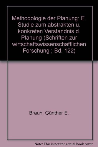 Beispielbild fr Methodologie der Planung. Eine Studie zum abstrakten u. konkreten Verstndnis d. Planung, zum Verkauf von modernes antiquariat f. wiss. literatur