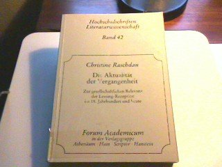 Die Aktualität der Vergangenheit : zur gesellschaftl. Relevanz d. Lessing-Rezeption im 18. Jh. u. heute. Literaturwissenschaft ; Band. 42 - Raschdau, Christine