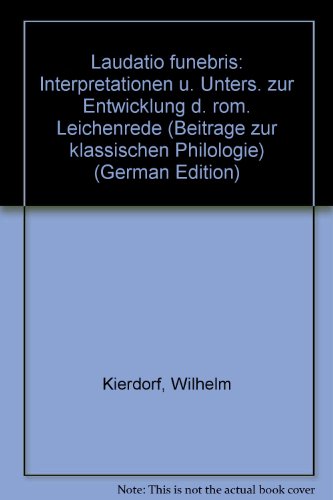 Laudatio Funebris: Interpretationen und Untersuchungen zur Entwicklung der Romischen Leichenrede (Beitrage zur Klassischen Philologie 106) - Kierdorf, Wilhelm