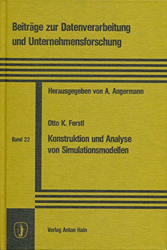 Konstruktion und Analyse von Simulationsmodellen. Beiträge zur Datenverarbeitung und Unternehmensforschung ; Band. 22 - Ferstl, Otto K.