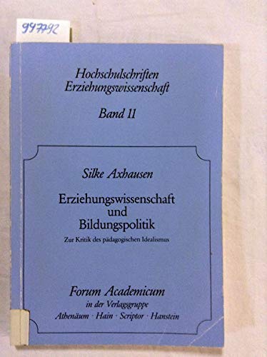 Erziehungswissenschaft und Bildungspolitik. Zur Kritik des pädagogischen Idealismus,