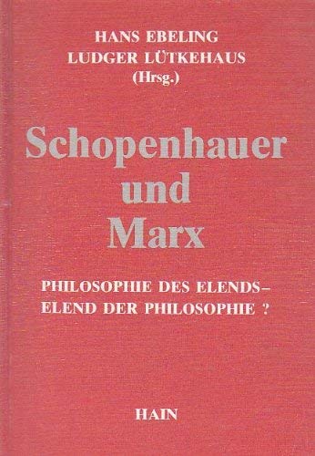 9783445020734: Schopenhauer und Marx : Philosophie des Elends, Elend der Philosophie?. Herausgegeben und eingeleitet von Hans Ebeling und Ludger Ltkehaus.