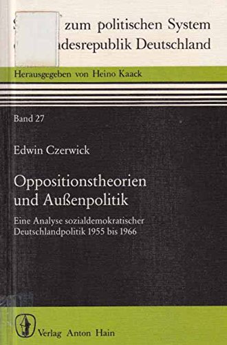 9783445021984: Oppositionstheorien und Aussenpolitik: Eine Analyse sozialdemokratischer Deutschlandpolitik 1955 bis 1966 (Studien zum politischen System der Bundesrepublik Deutschland)