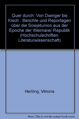 Quer durch: Von Dwinger bis Kisch. Berichte und Reportagen über die Sowjetunion aus der Epoche der Weimarer Republik. - HERTLING, VIKTORIA.