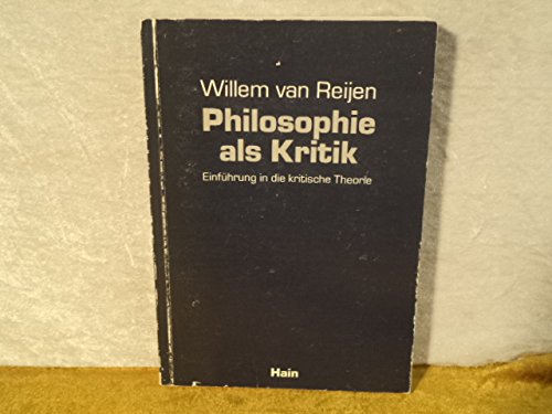 Philosophie als Kritik. Einführung in die kritische Theorie. Von Willem van Reijen. - Reijen, Willem van