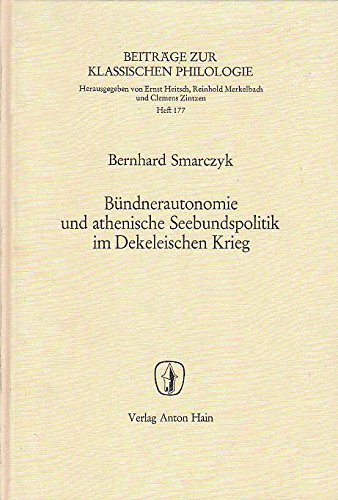 Bündnerautonomie und athenische Seebundspolitik im Dekeleischen Krieg (= Beiträge zur klassischen...