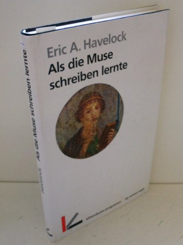 Als die Muse schreiben lernte. - A.Havelock Eric