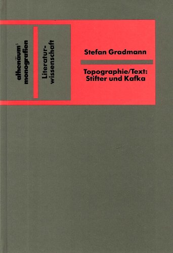 Topographie / Text Zur Funktion räumlicher Modellbildung in den Werken von Adalbert Stifter und F...