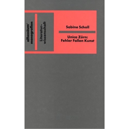 Fehler Fallen Kunst. Zur Wahrnehmung und Re/Produktion bei Unica Zürn. Athenäum Monographien Literaturwissenschaft Band 97. - Scholl, Sabine