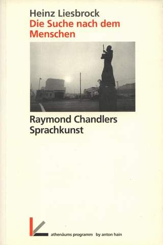 Die Suche nach dem Menschen: Raymond Chandlers Sprachkunst (German Edition) (9783445089564) by Liesbrock, Heinz