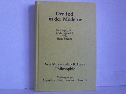 Stock image for Der Tod in der Moderne. Mit Beitrgen von Theodor W. Adorno,Karl-Otto Apel,Ernst Bloch [u.a.] Herausgegeben und eingeleitet von Hans Ebeling / Neue wissenschaftliche Bibliothek 91 / Philosophie. for sale by Antiquariat KAMAS