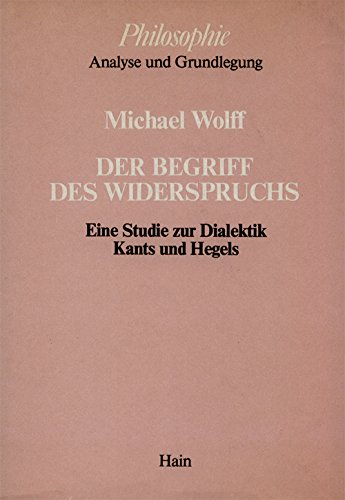 9783445121059: Der Begriff des Widerspruchs: Eine Studie zur Dialektik Kants und Hegels (Philosophie, Analyse und Grundlegung) (German Edition)