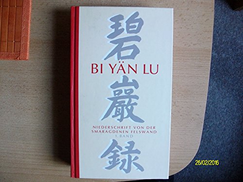 BI-YÄN-LU. Meister Yüan-wu's Niederschrift von der Smaragderen Felswand, verfaßt auf dem Djia-sch...