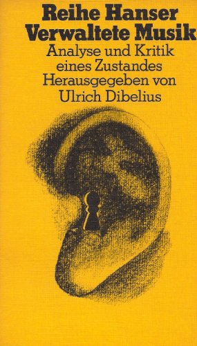 Verwaltete Musik : Analyse u. Kritik e. Zustands. Hrsg. von, Reihe Hanser ; 63 - Dibelius, Ulrich