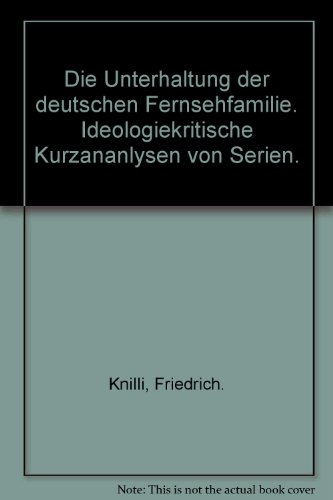 Imagen de archivo de Die Unterhaltung der deutschen Fernsehfamilie: Ideologiekritische Kurzanalysen von Serien. Reihe Hanser 64 a la venta por Hylaila - Online-Antiquariat