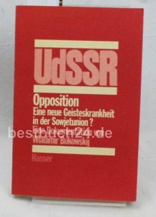 Opposition.Eine neue Geisteskrankheit in der Sowjetunion ? Eine Dokumentation