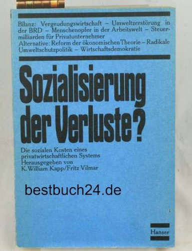 Sozialisierung der Verluste. Die sozialen Kosten eines privatwirtschaftlichen Systems. - K. William Kapp / Fritz Vilmar (Hrsg) - Helmut Schmidt (Mitarbeit)