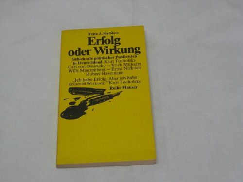 Erfolg oder Wirkung. Schicksale politischer Publizisten in Deutschland: Kurt Tucholsky, Carl von ...