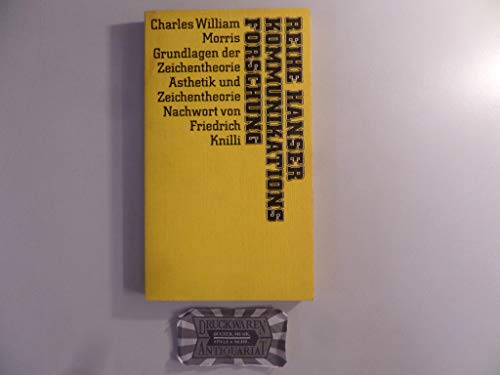 Grundlagen der Zeichentheorie. Ästhetik und Zeichentheorie. (Hanser Kommunikationsforschung 106). - Morris, Charles W.