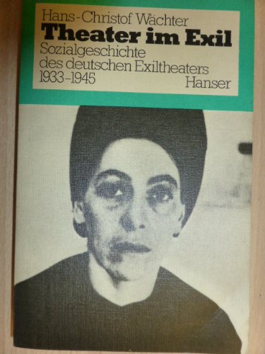 9783446117303: Theater im Exil. Sozialgeschichte des deutschen Exiltheaters 1933-1945