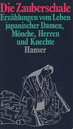 Beispielbild fr Die Zauberschale - Erzhlungen vom Leben japanischer Damen, Mnche, Herren und Knechte zum Verkauf von 3 Mile Island