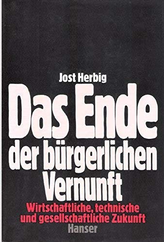 Stock image for DAS ENDE DER BRGERLICHEN VERNUNFT Wirtschaftliche, technische und gesellschaftliche Zukunft. for sale by German Book Center N.A. Inc.