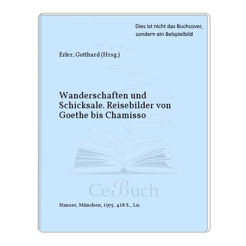 9783446119840: Wanderschaften und Schicksale: Reisebilder von Goethe bis Chamisso