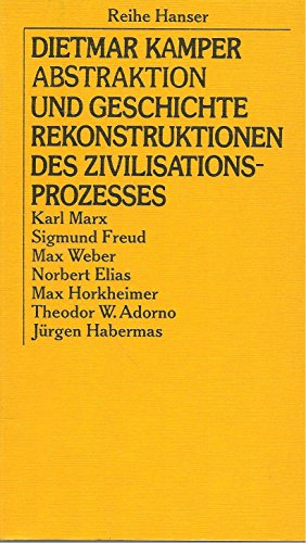 Abstraktion und Geschichte : Rekonstruktionen d. Zivilisationsprozesses. Dietmar Kamper, Reihe Ha...