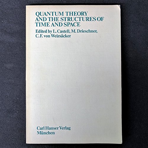 Stock image for QUANTUM THEORY AND THE STRUCTURES OF TIME AND SPACE: Papers Presented At a Conference Held in Feldafing, July 1974. for sale by Nelson & Nelson, Booksellers