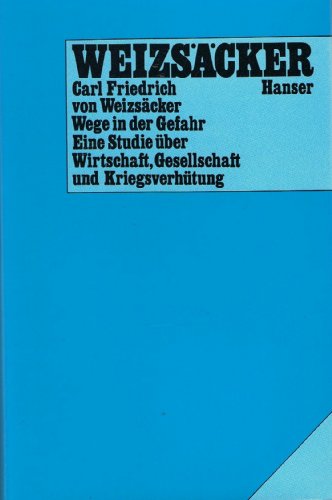 Wege in der Gefahr. Eine Studie über Wirtschaft, Gesellschaft und Kriegsverhütung. Mit einem Vorwort des Verfassers. - Weizsäcker, Carl Friedrich von