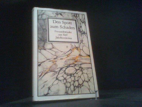 Stock image for Den Spott zum Schaden - Deutsche Schwnke von Wiekram bis Gotthelf - Prosaschwnke aus fnf Jahrhunderten for sale by PRIMOBUCH