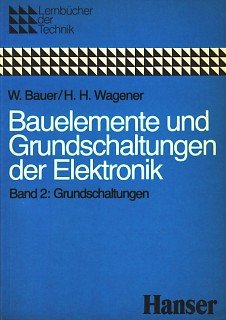 Bauelemente und Grundschaltungen der Elektronik Band I Bauelemente - W Wagener, H H Bauer