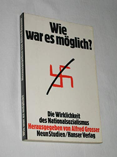 Wie war es möglich? Die Wirklichkeit des Nationalsozialismus. Neun Studien