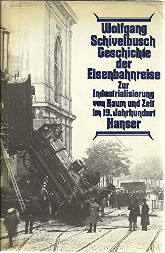 9783446124257: Geschichte der Eisenbahnreise: Zur Industrialisierung von Raum und Zeit im 19. Jahrhundert (Hanser Anthropologie)