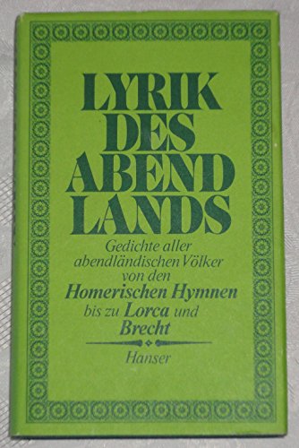 Lyrik des Abendlands . Gedichte aller abendländischen Völker von den Homerischen Hymnen bis zu Lo...