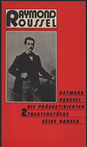 Die Prädestinierten. Zwei Theaterstücke - Roussel, Raymond