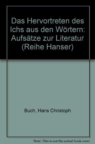 Das Hervortreten des Ichs aus den WoÌˆrtern: AufsaÌˆtze zur Literatur (Reihe Hanser ; 247) (German Edition) (9783446124936) by Buch, Hans Christoph