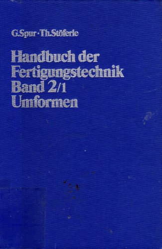 Handbuch der Fertigungstechnik, 6 Bde. in 10 Tl.-Bdn., Bd.2/1, Umformen Spur, Günter and Stöferle, Theodor - Spur, Günter; Stöferle, Theodor; Schmoeckel, Dieter