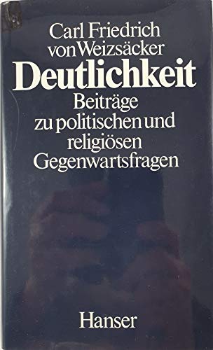 Deutlichkeit: Beiträge zu politischen und religiösen Gegenwartsfragen - Weizsäcker Carl Friedrich, von