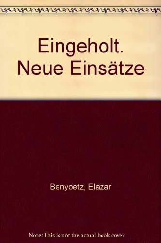 Eingeholt: Neue Einsätze - Benyoetz, Elazar